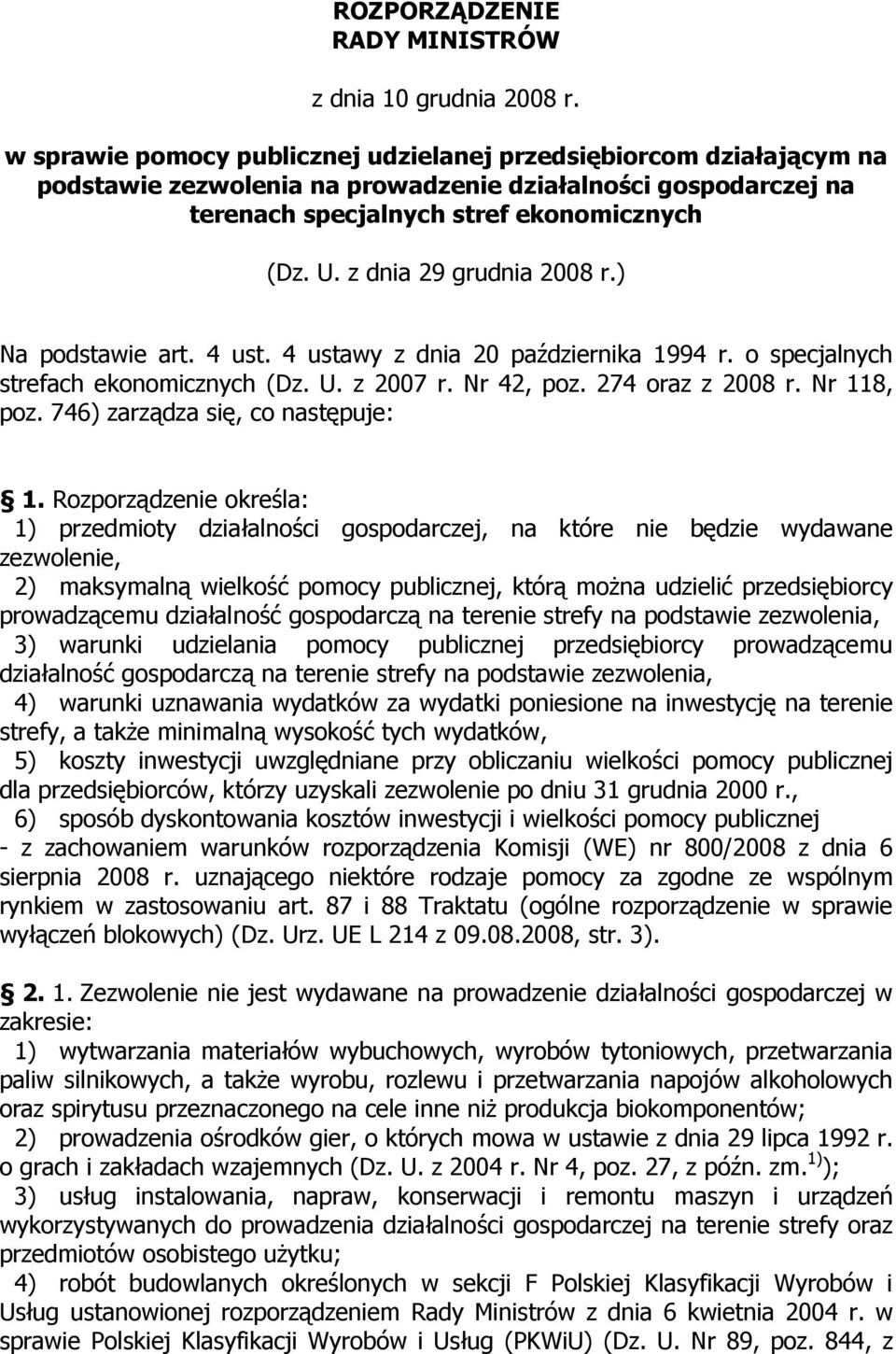 z dnia 29 grudnia 2008 r.) Na podstawie art. 4 ust. 4 ustawy z dnia 20 października 1994 r. o specjalnych strefach ekonomicznych (Dz. U. z 2007 r. Nr 42, poz. 274 oraz z 2008 r. Nr 118, poz.