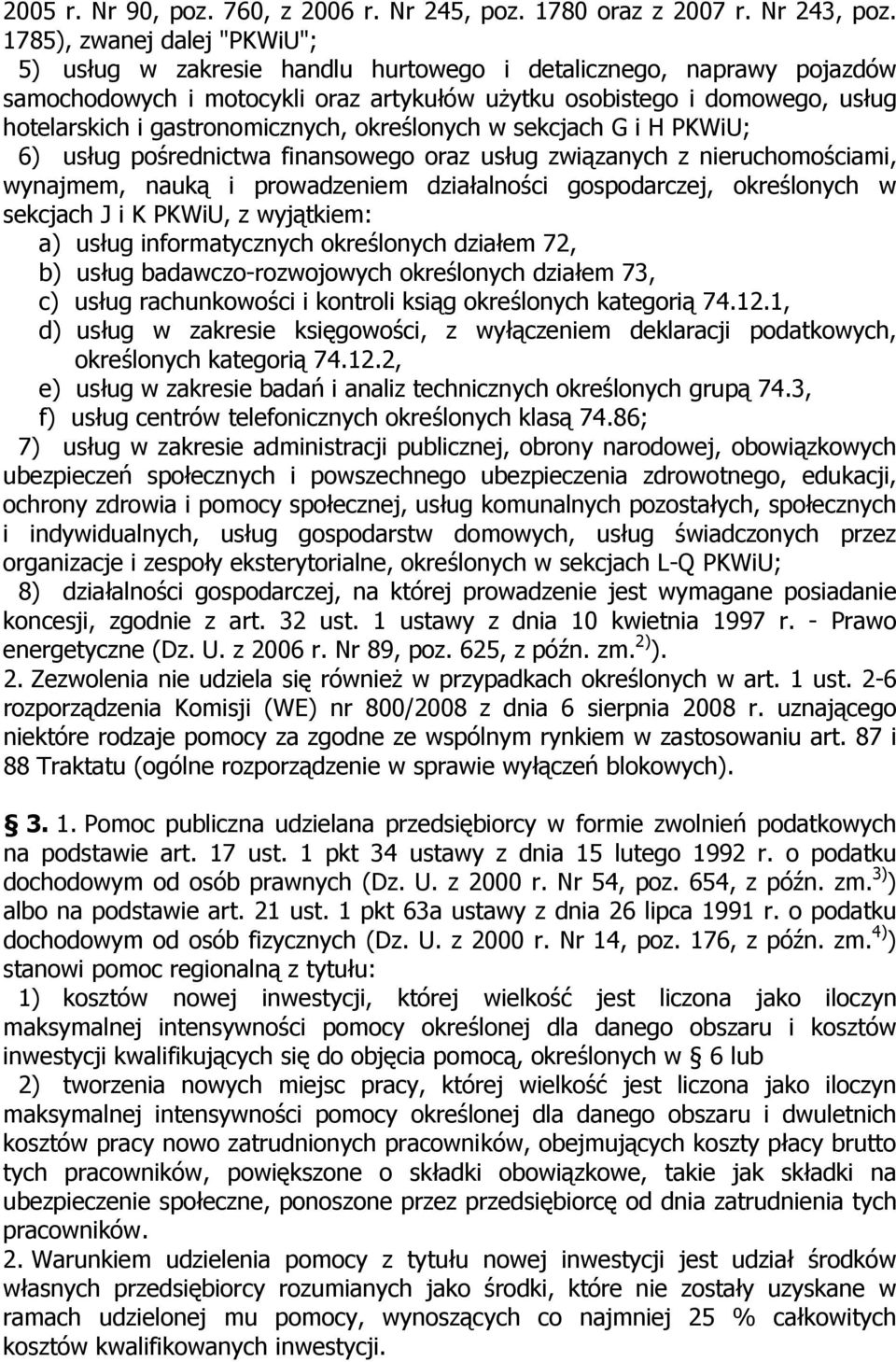 gastronomicznych, określonych w sekcjach G i H PKWiU; 6) usług pośrednictwa finansowego oraz usług związanych z nieruchomościami, wynajmem, nauką i prowadzeniem działalności gospodarczej, określonych