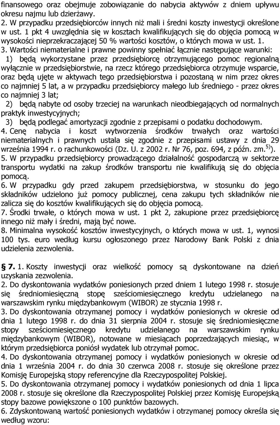 Wartości niematerialne i prawne powinny spełniać łącznie następujące warunki: 1) będą wykorzystane przez przedsiębiorcę otrzymującego pomoc regionalną wyłącznie w przedsiębiorstwie, na rzecz którego