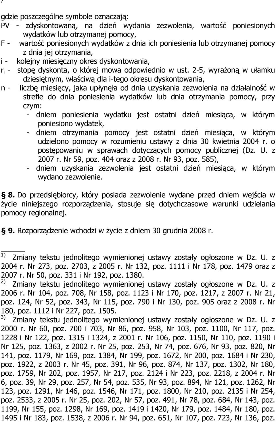 2-5, wyrażoną w ułamku dziesiętnym, właściwą dla i-tego okresu dyskontowania, n - liczbę miesięcy, jaka upłynęła od dnia uzyskania zezwolenia na działalność w strefie do dnia poniesienia wydatków lub