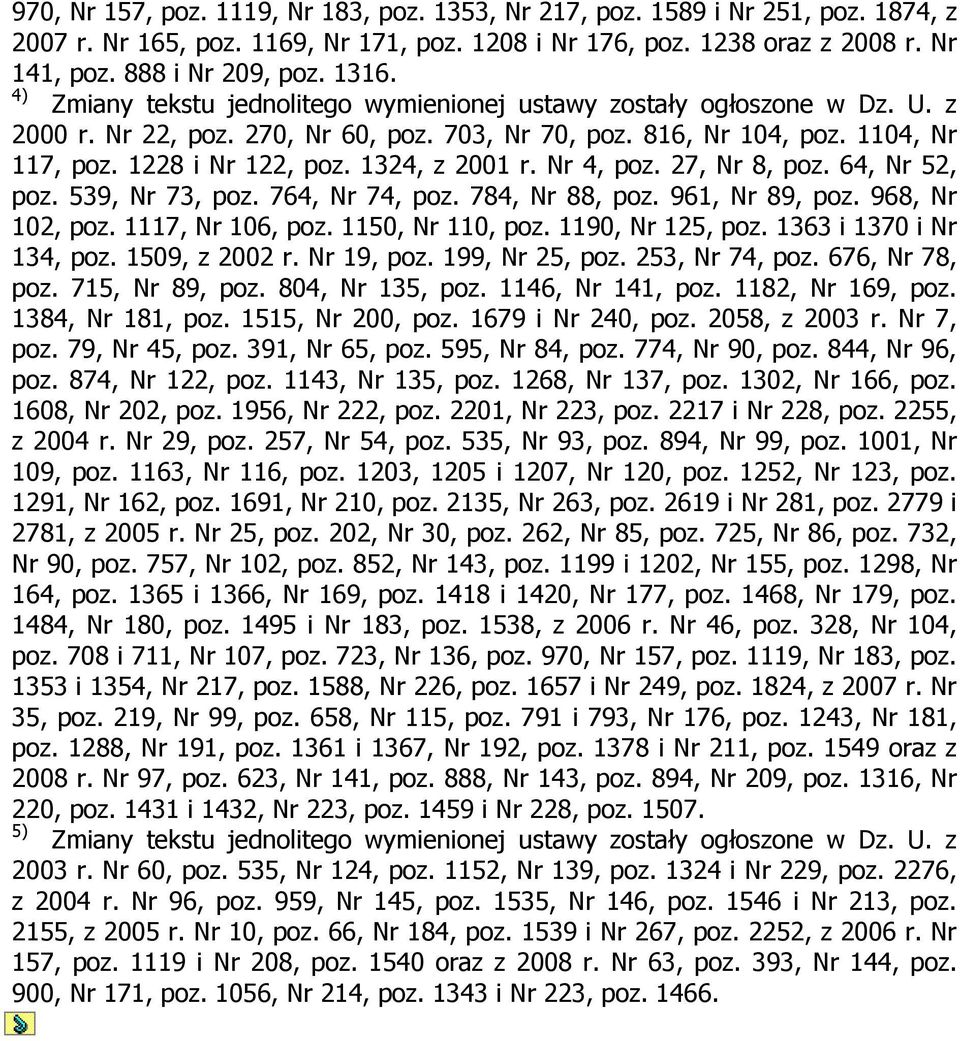 764, Nr 74, poz. 784, Nr 88, poz. 961, Nr 89, poz. 968, Nr 102, poz. 1117, Nr 106, poz. 1150, Nr 110, poz. 1190, Nr 125, poz. 1363 i 1370 i Nr 134, poz. 1509, z 2002 r. Nr 19, poz. 199, Nr 25, poz.