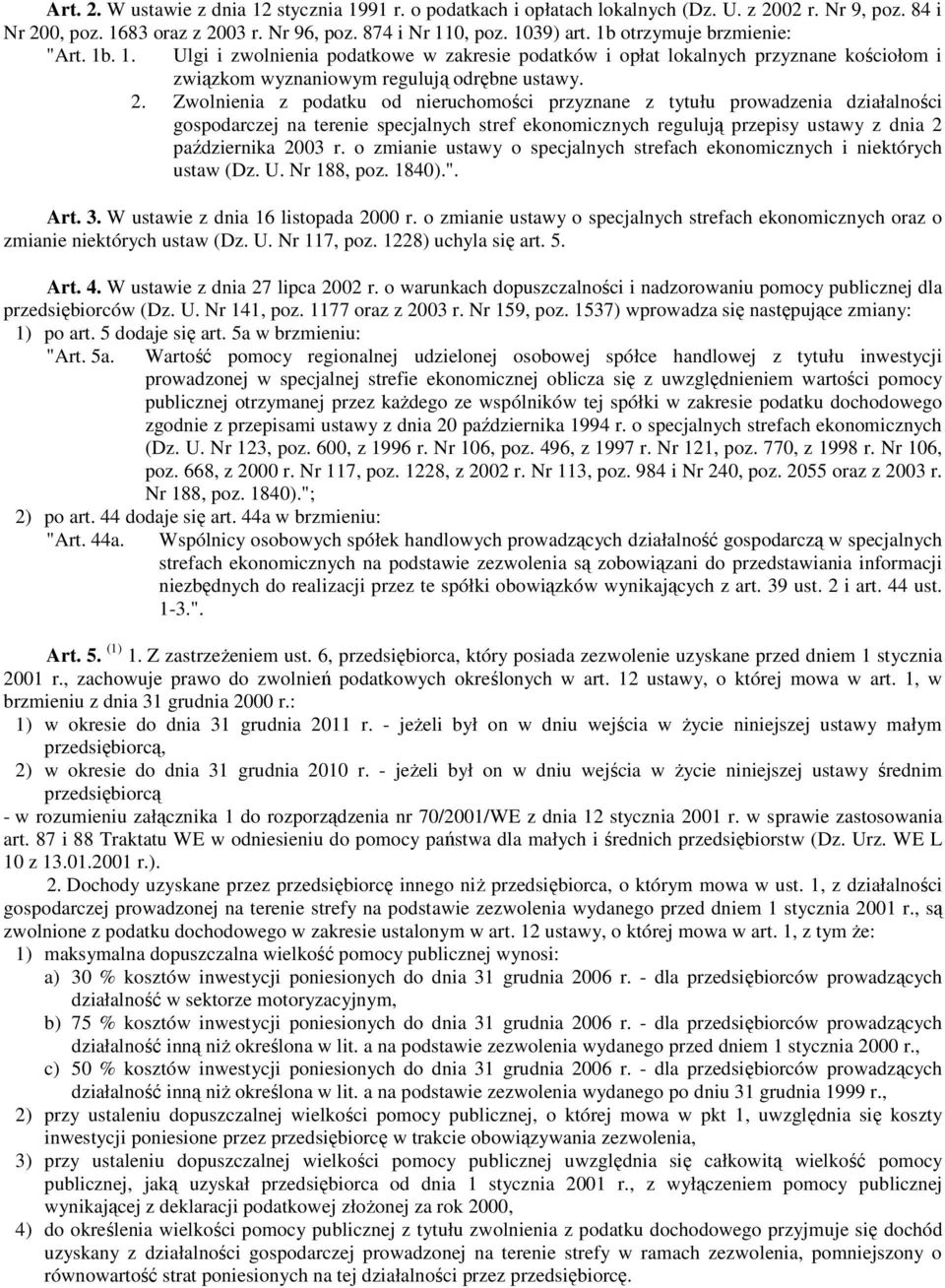 Zwolnienia z podatku od nieruchomości przyznane z tytułu prowadzenia działalności gospodarczej na terenie specjalnych stref ekonomicznych regulują przepisy ustawy z dnia 2 października 2003 r.