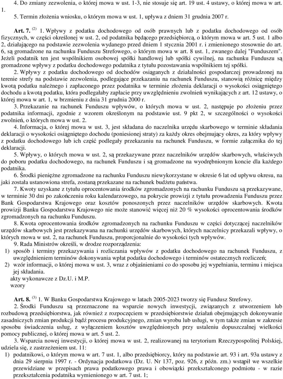 5 ust. 1 albo 2, działającego na podstawie zezwolenia wydanego przed dniem 1 stycznia 2001 r. i zmienionego stosownie do art. 6, są gromadzone na rachunku Funduszu Strefowego, o którym mowa w art.