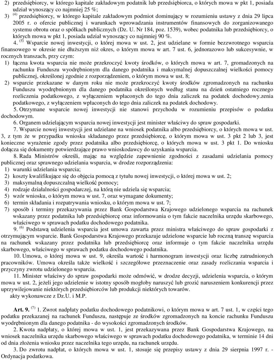 U. Nr 184, poz. 1539), wobec podatnika lub przedsiębiorcy, o których mowa w pkt 1, posiada udział wynoszący co najmniej 90 %. 4. (5) Wsparcie nowej inwestycji, o której mowa w ust.