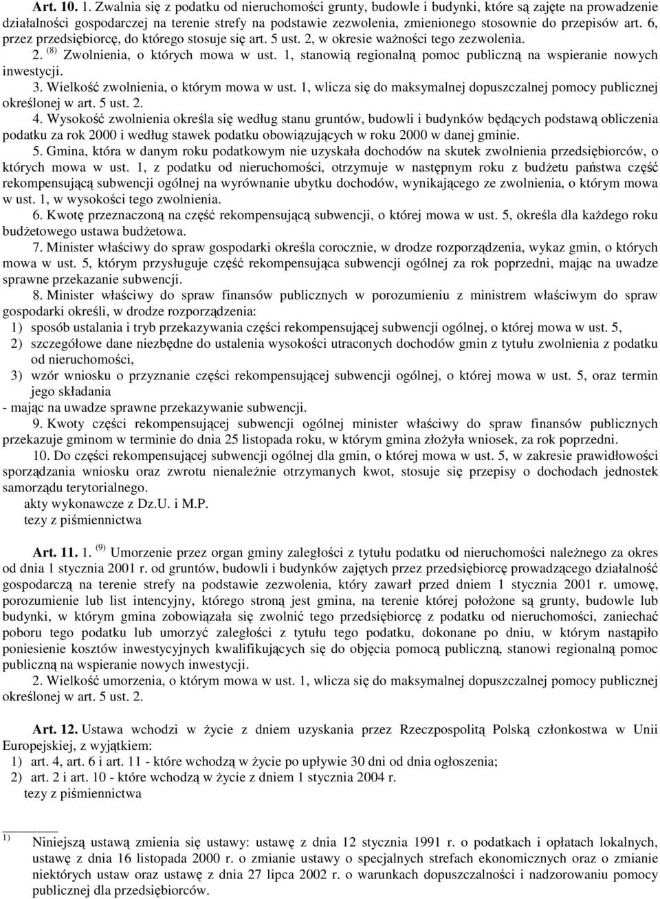 przepisów art. 6, przez przedsiębiorcę, do którego stosuje się art. 5 ust. 2, w okresie waŝności tego zezwolenia. 2. (8) Zwolnienia, o których mowa w ust.