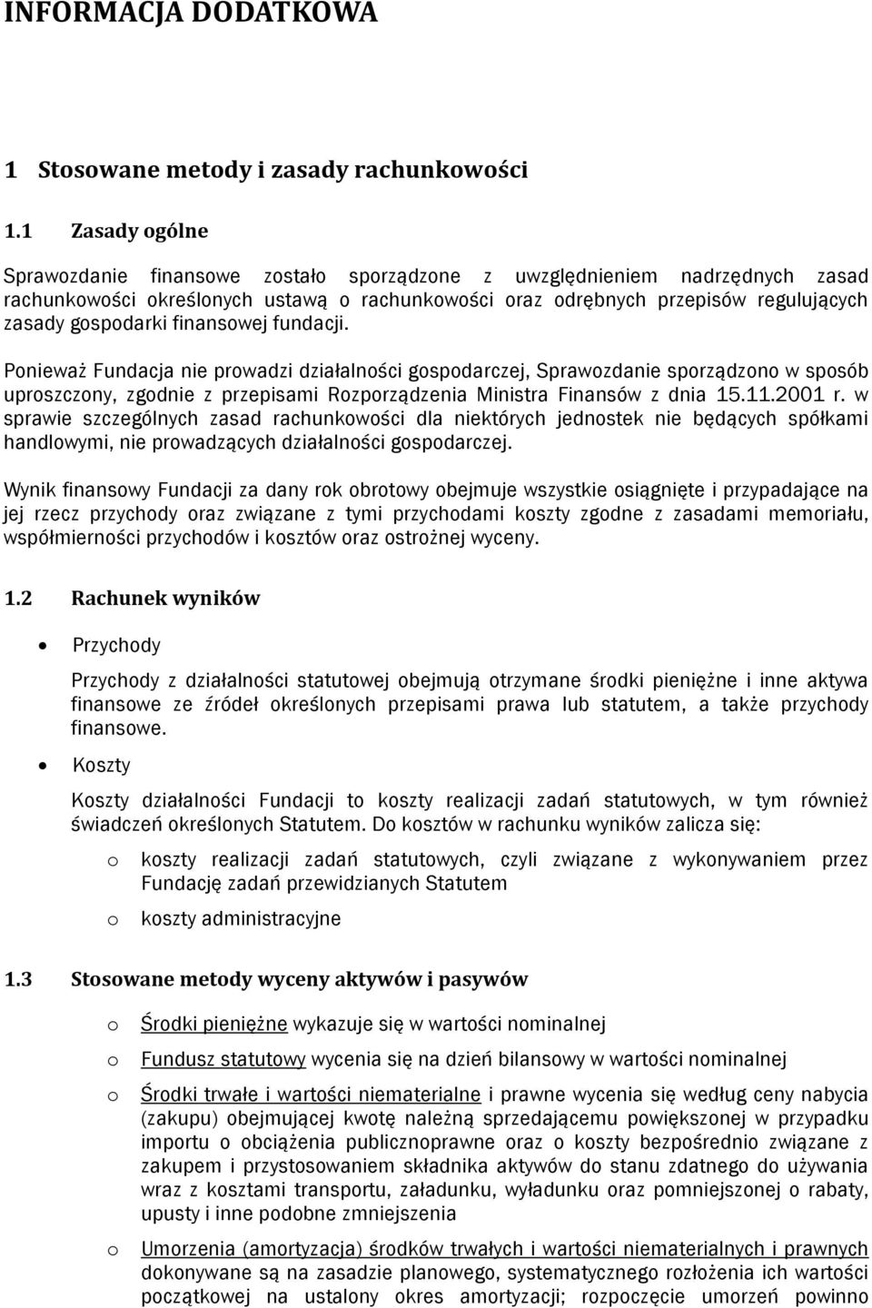 Pnieważ Fundacja nie prwadzi działalnści gspdarczej, Sprawzdanie sprządzn w spsób uprszczny, zgdnie z przepisami Rzprządzenia Ministra Finansów z dnia 15.11.2001 r.