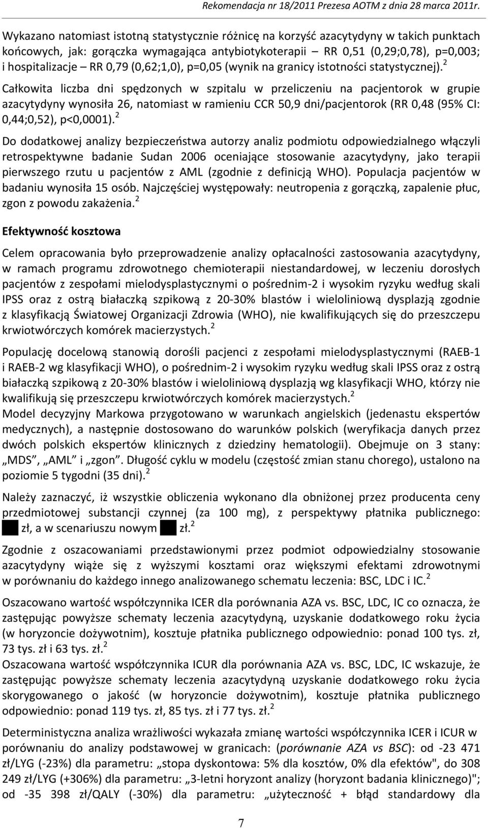 2 Całkowita liczba dni spędzonych w szpitalu w przeliczeniu na pacjentorok w grupie azacytydyny wynosiła 26, natomiast w ramieniu CCR 50,9 dni/pacjentorok (RR 0,48 (95% CI: 0,44;0,52), p<0,0001).