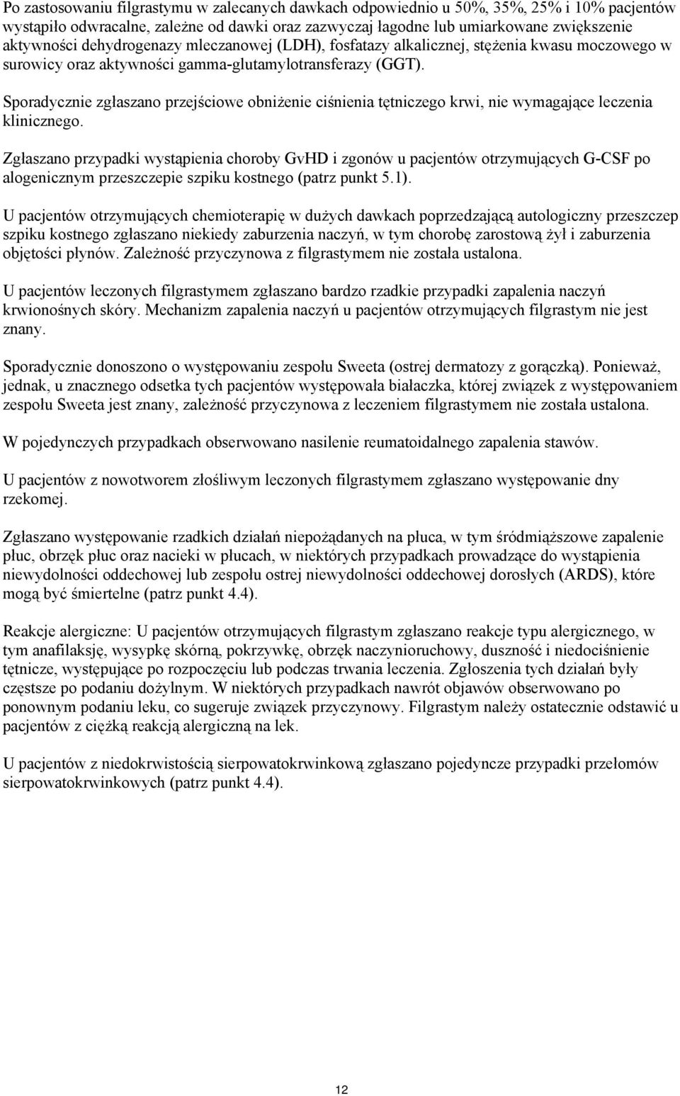 Sporadycznie zgłaszano przejściowe obniżenie ciśnienia tętniczego krwi, nie wymagające leczenia klinicznego.
