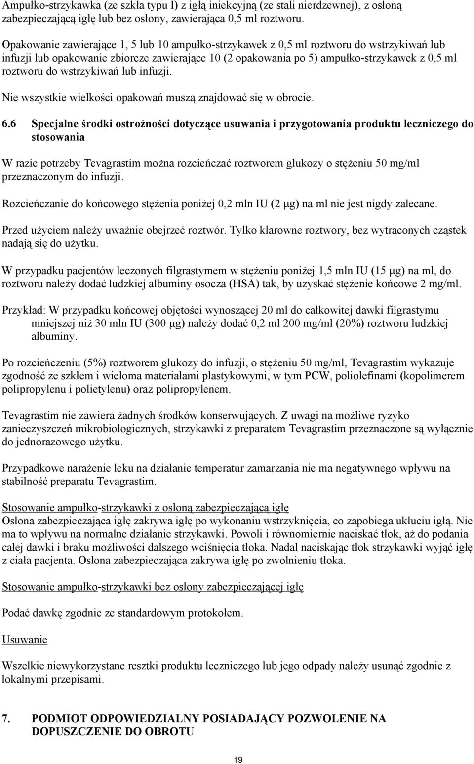 wstrzykiwań lub infuzji. Nie wszystkie wielkości opakowań muszą znajdować się w obrocie. 6.