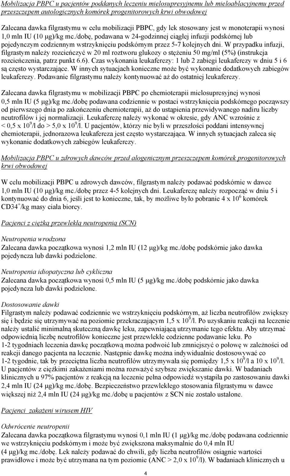 /dobę, podawana w 24-godzinnej ciągłej infuzji podskórnej lub pojedynczym codziennym wstrzyknięciu podskórnym przez 5-7 kolejnych dni.