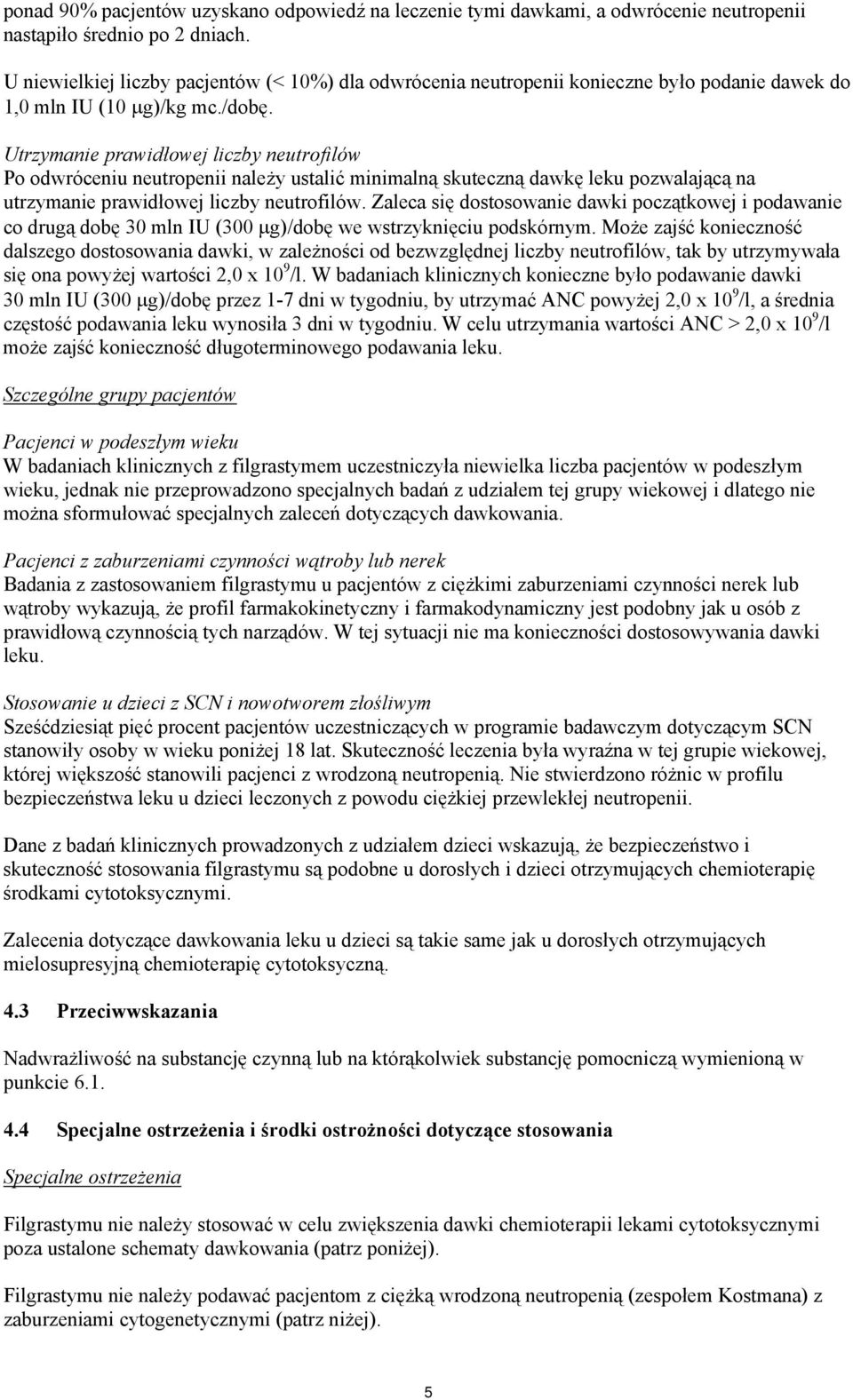 Utrzymanie prawidłowej liczby neutrofilów Po odwróceniu neutropenii należy ustalić minimalną skuteczną dawkę leku pozwalającą na utrzymanie prawidłowej liczby neutrofilów.