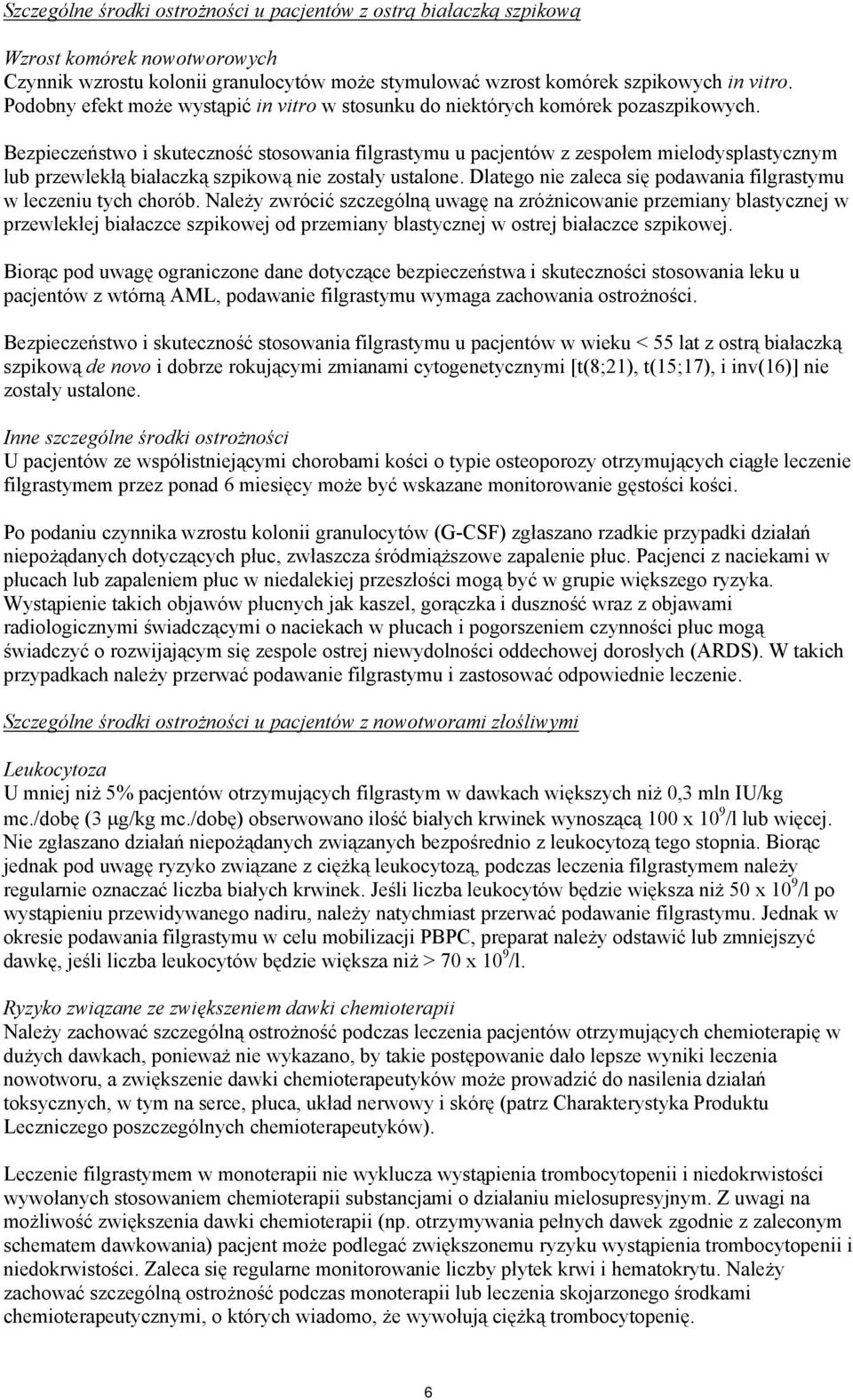 Bezpieczeństwo i skuteczność stosowania filgrastymu u pacjentów z zespołem mielodysplastycznym lub przewlekłą białaczką szpikową nie zostały ustalone.
