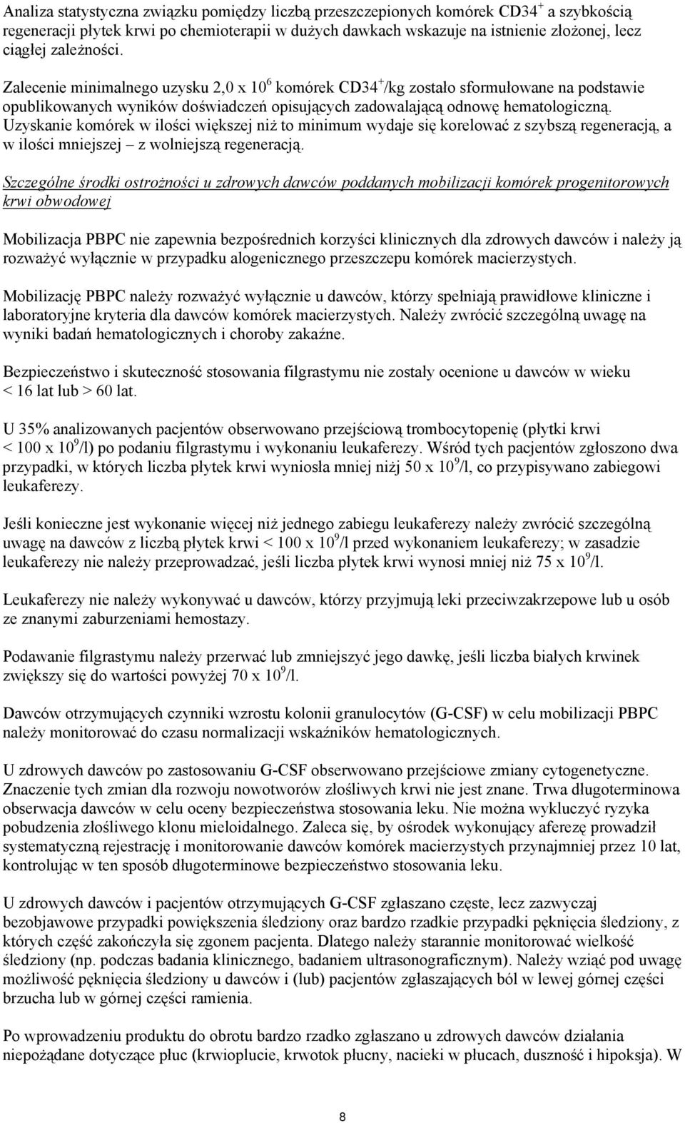 Uzyskanie komórek w ilości większej niż to minimum wydaje się korelować z szybszą regeneracją, a w ilości mniejszej z wolniejszą regeneracją.
