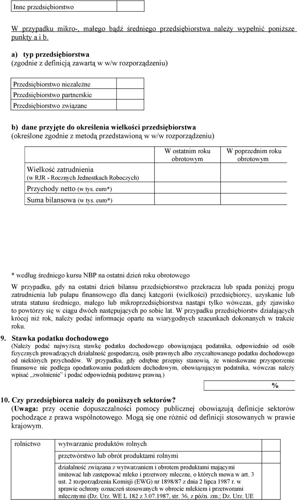 przedsiębiorstwa (określone zgodnie z metodą przedstawioną w w/w rozporządzeniu) Wielkość zatrudnienia (w RJR - Rocznych Jednostkach Roboczych) Przychody netto (w tys. euro*) Suma bilansowa (w tys.