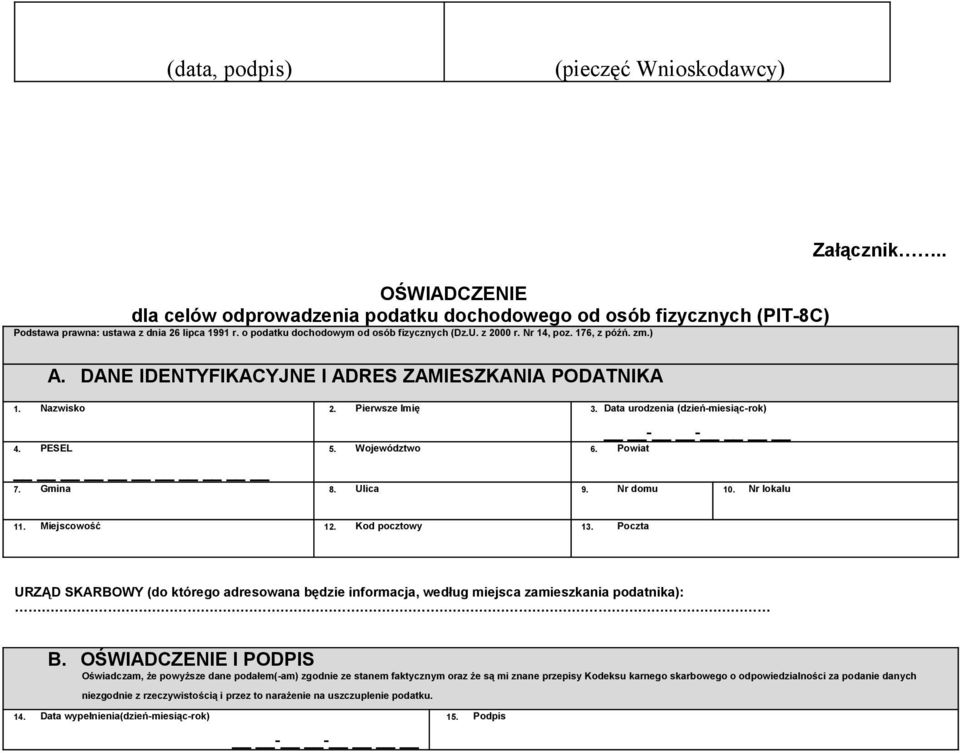 Data urodzenia (dzień-miesiąc-rok) 4. PESEL 5. Województwo 6. Powiat - - 7. Gmina 8. Ulica 9. Nr domu 10. Nr lokalu Załącznik.. 11. Miejscowość 12. Kod pocztowy 13.