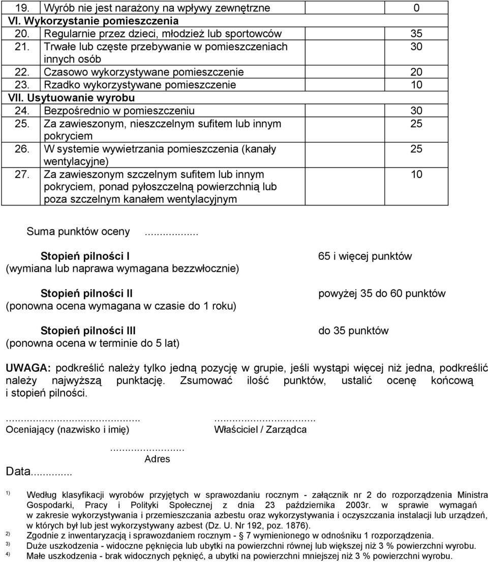 Bezpośrednio w pomieszczeniu 30 25. Za zawieszonym, nieszczelnym sufitem lub innym 25 pokryciem 26. W systemie wywietrzania pomieszczenia (kanały 25 wentylacyjne) 27.