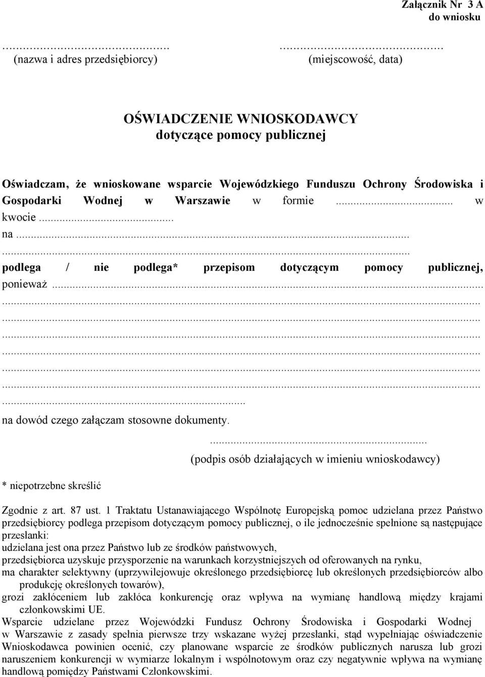 Gospodarki Wodnej w Warszawie w formie... w kwocie... na...... podlega / nie podlega* przepisom dotyczącym pomocy publicznej, ponieważ...... na dowód czego załączam stosowne dokumenty.