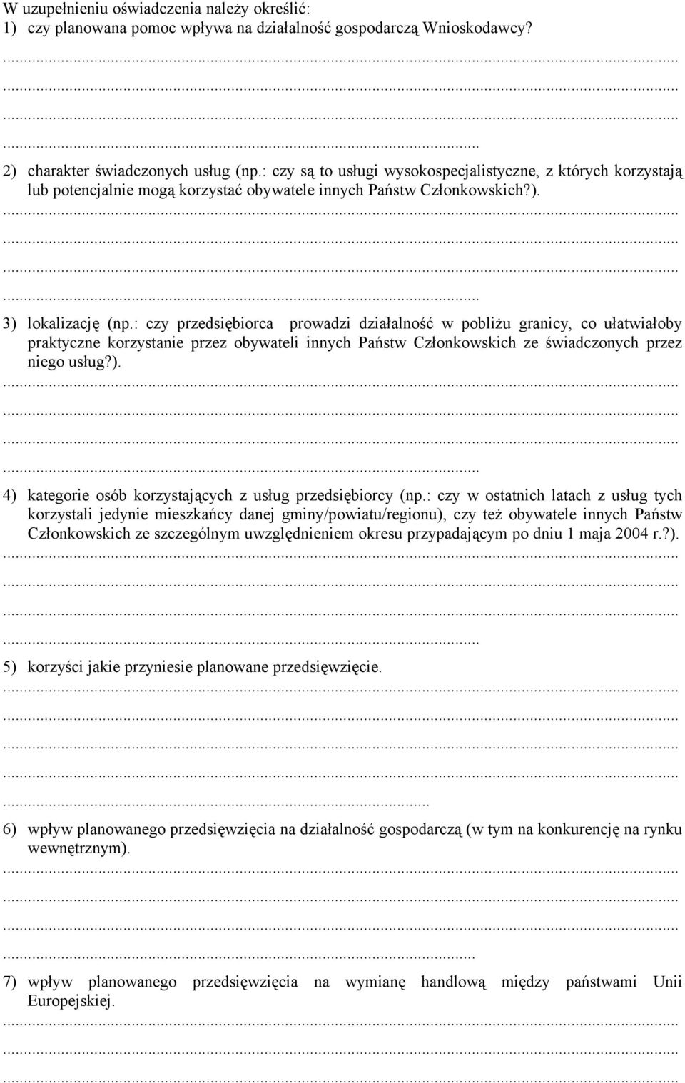 : czy przedsiębiorca prowadzi działalność w pobliżu granicy, co ułatwiałoby praktyczne korzystanie przez obywateli innych Państw Członkowskich ze świadczonych przez niego usług?).