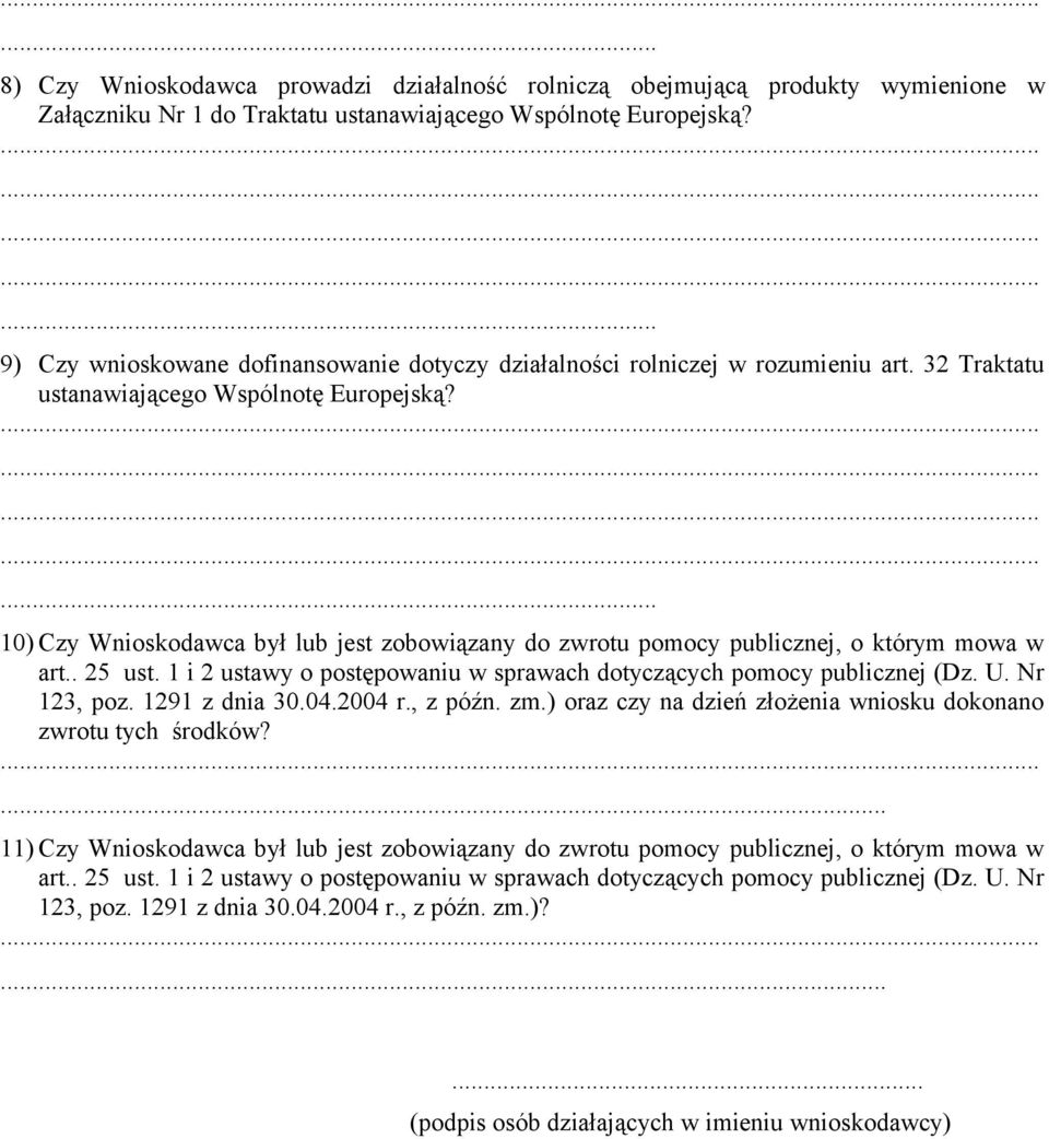 ... 10) Czy Wnioskodawca był lub jest zobowiązany do zwrotu pomocy publicznej, o którym mowa w art.. 25 ust. 1 i 2 ustawy o postępowaniu w sprawach dotyczących pomocy publicznej (Dz. U. Nr 123, poz.