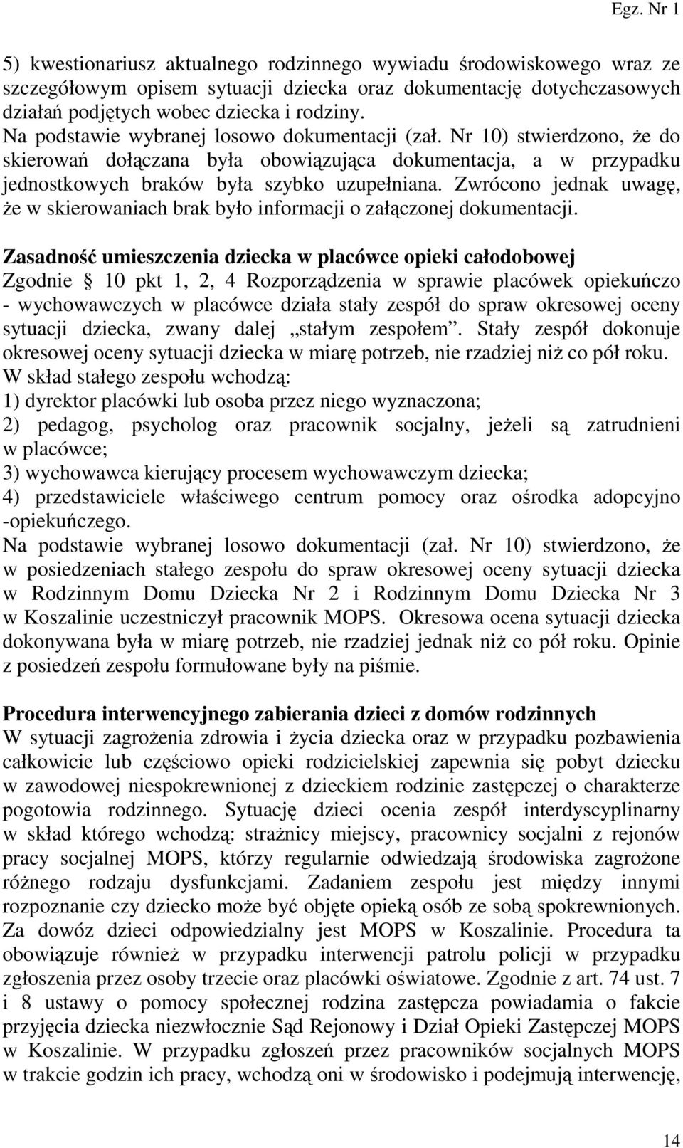 Zwrócono jednak uwagę, Ŝe w skierowaniach brak było informacji o załączonej dokumentacji.