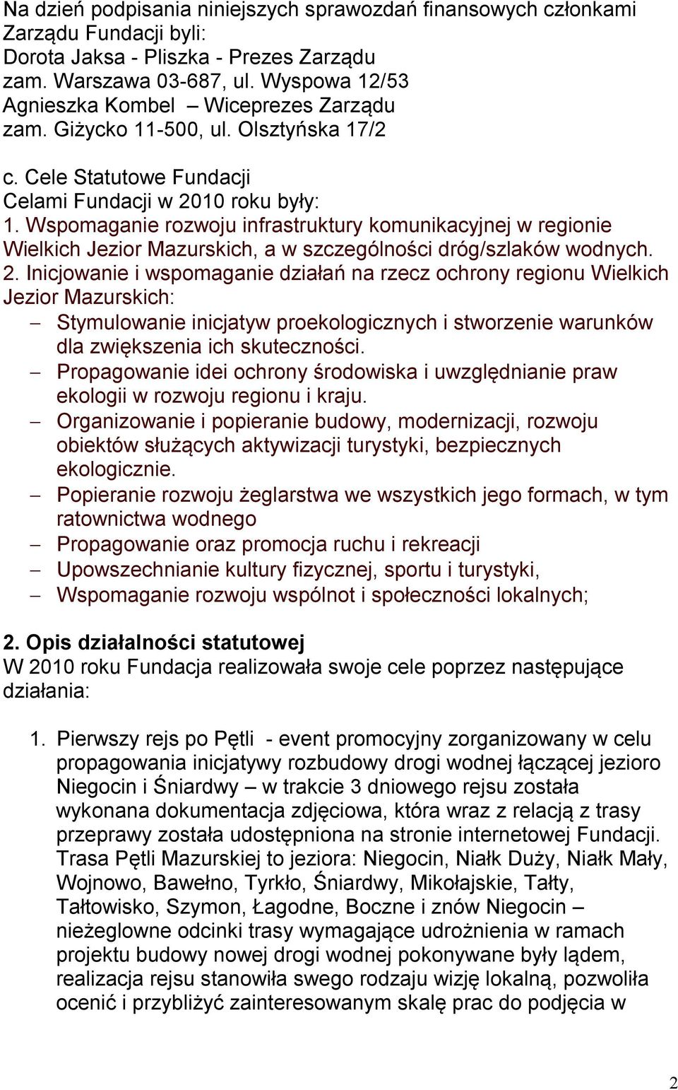Wspomaganie rozwoju infrastruktury komunikacyjnej w regionie Wielkich Jezior Mazurskich, a w szczególności dróg/szlaków wodnych. 2.