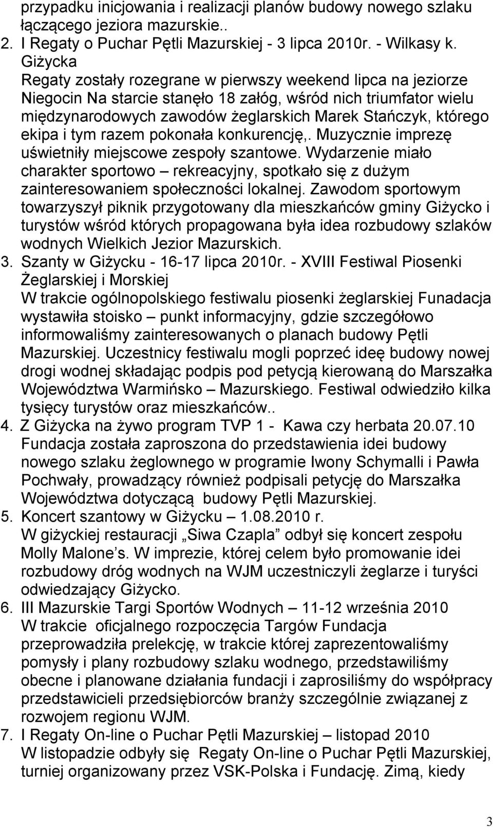 ekipa i tym razem pokonała konkurencję,. Muzycznie imprezę uświetniły miejscowe zespoły szantowe.