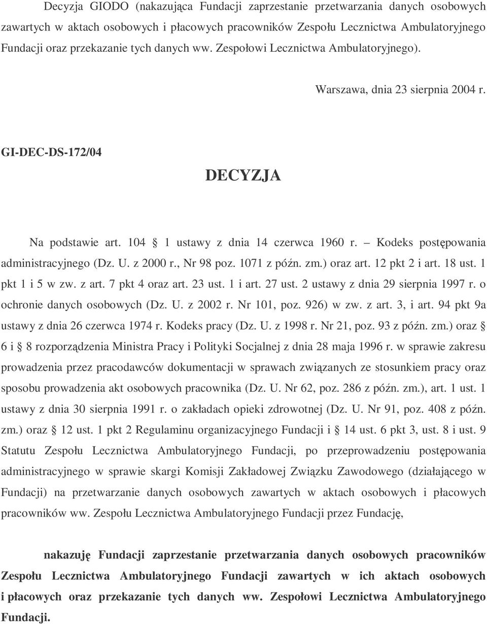 Kodeks postpowania administracyjnego (Dz. U. z 2000 r., Nr 98 poz. 1071 z pón. zm.) oraz art. 12 pkt 2 i art. 18 ust. 1 pkt 1 i 5 w zw. z art. 7 pkt 4 oraz art. 23 ust. 1 i art. 27 ust.