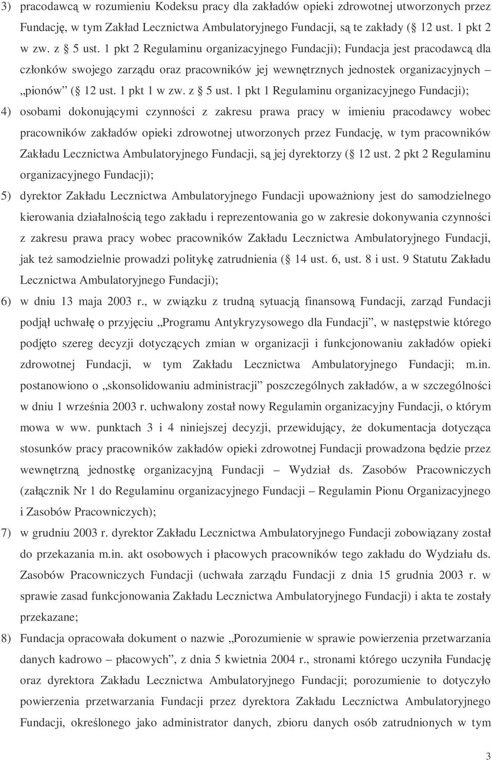 1 pkt 1 Regulaminu organizacyjnego Fundacji); 4) osobami dokonujcymi czynnoci z zakresu prawa pracy w imieniu pracodawcy wobec pracowników zakładów opieki zdrowotnej utworzonych przez Fundacj, w tym