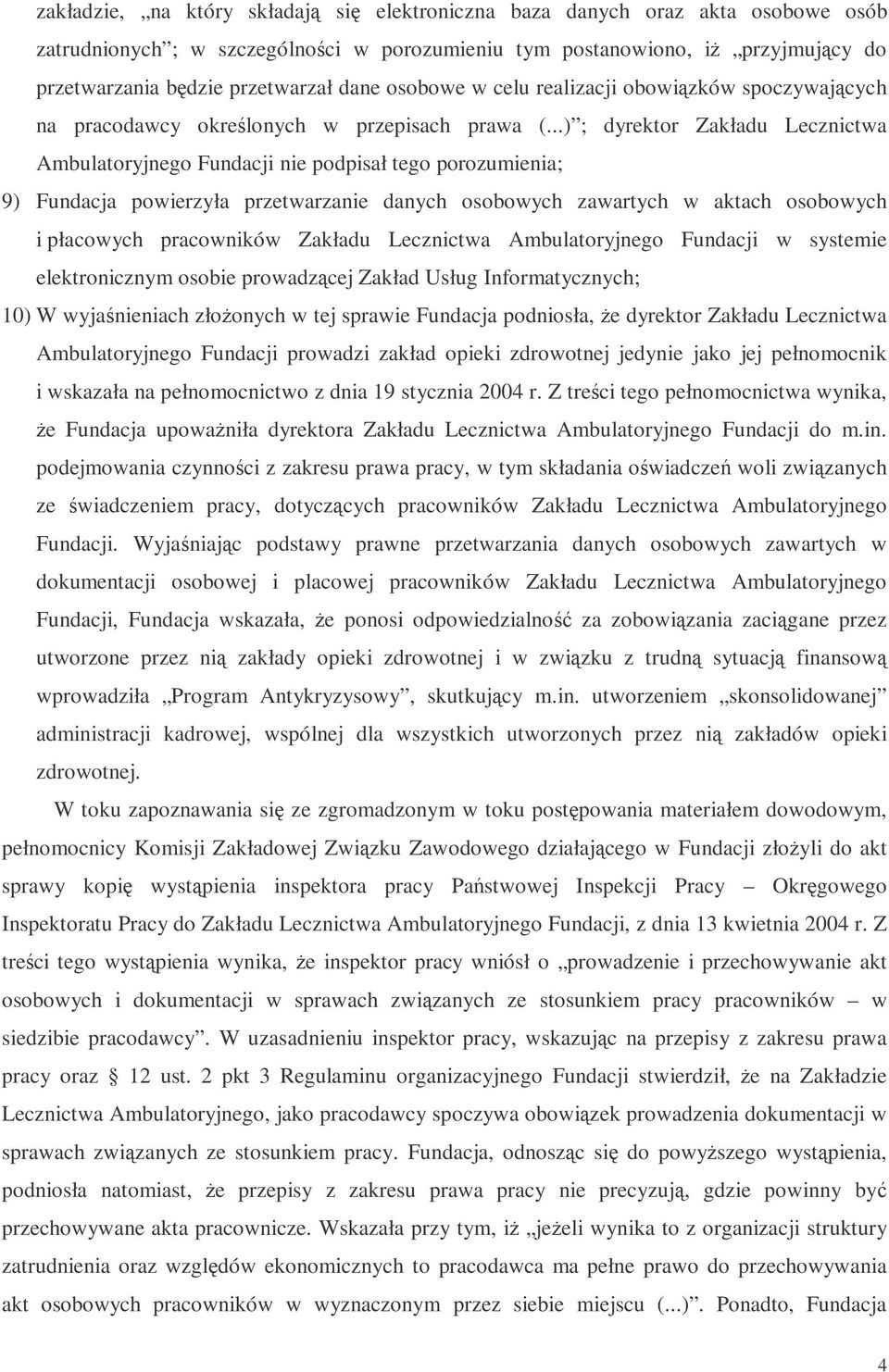 ..) ; dyrektor Zakładu Lecznictwa Ambulatoryjnego Fundacji nie podpisał tego porozumienia; 9) Fundacja powierzyła przetwarzanie danych osobowych zawartych w aktach osobowych i płacowych pracowników