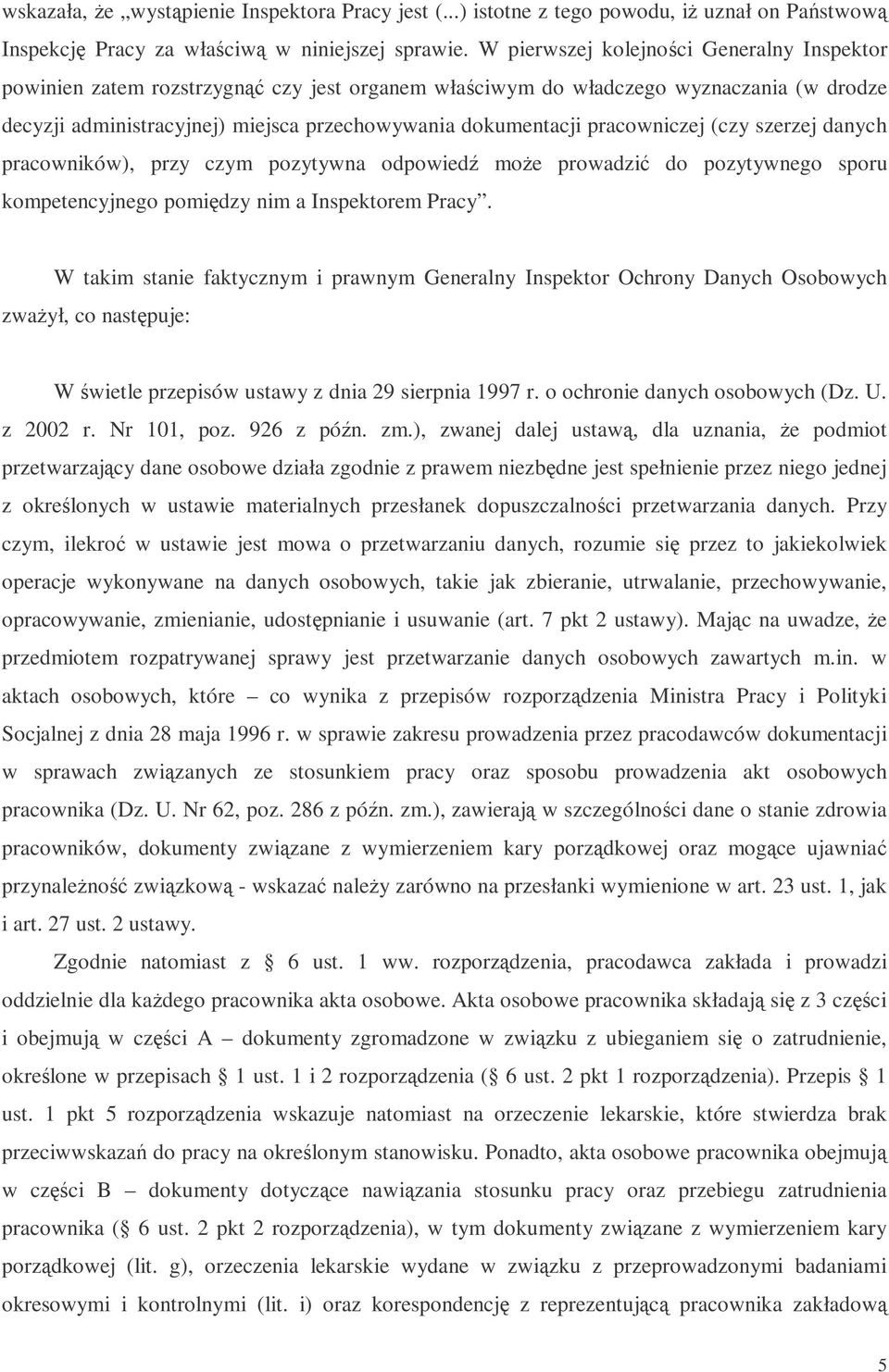 pracowniczej (czy szerzej danych pracowników), przy czym pozytywna odpowied moe prowadzi do pozytywnego sporu kompetencyjnego pomidzy nim a Inspektorem Pracy.