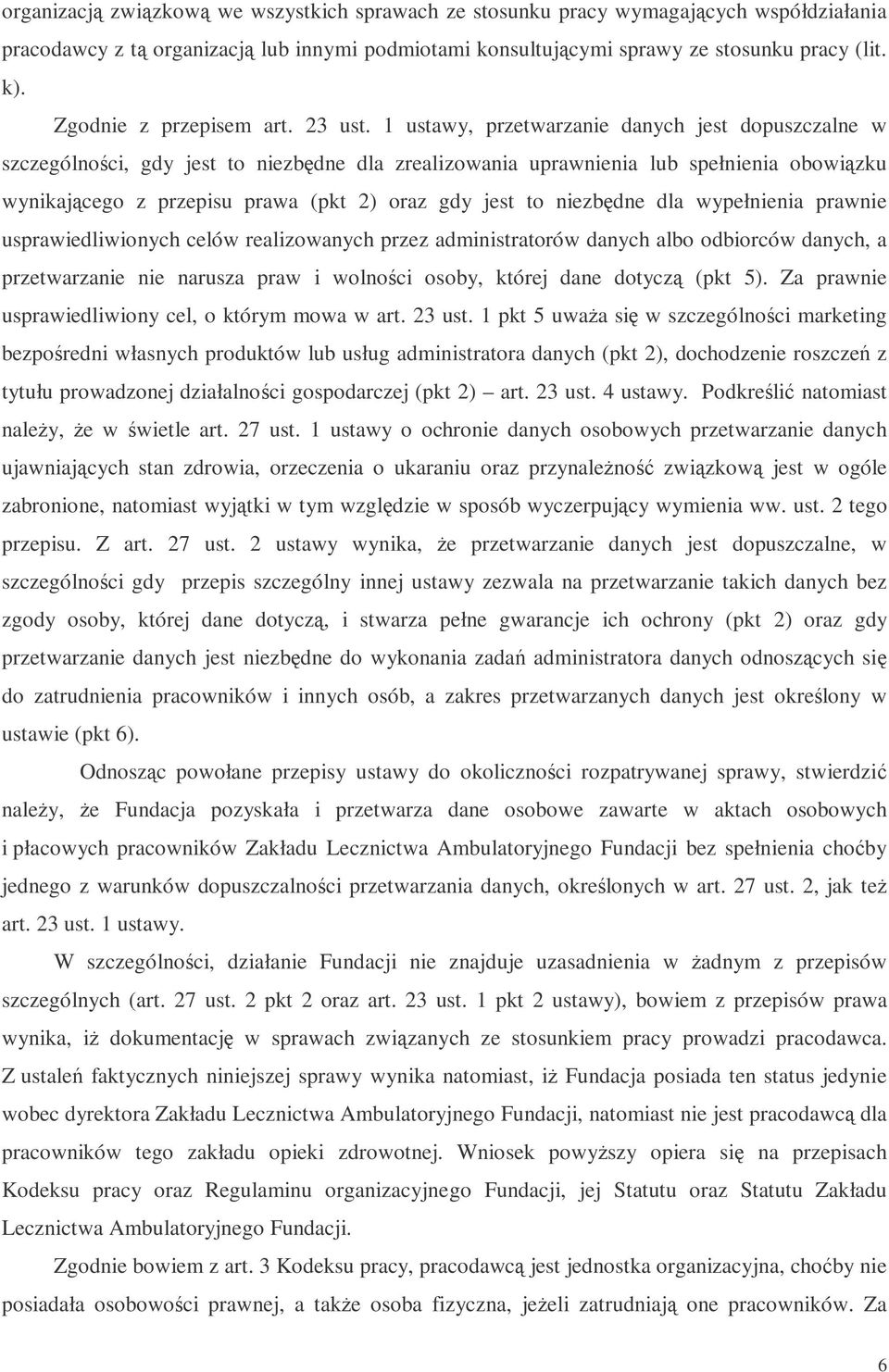 1 ustawy, przetwarzanie danych jest dopuszczalne w szczególnoci, gdy jest to niezbdne dla zrealizowania uprawnienia lub spełnienia obowizku wynikajcego z przepisu prawa (pkt 2) oraz gdy jest to