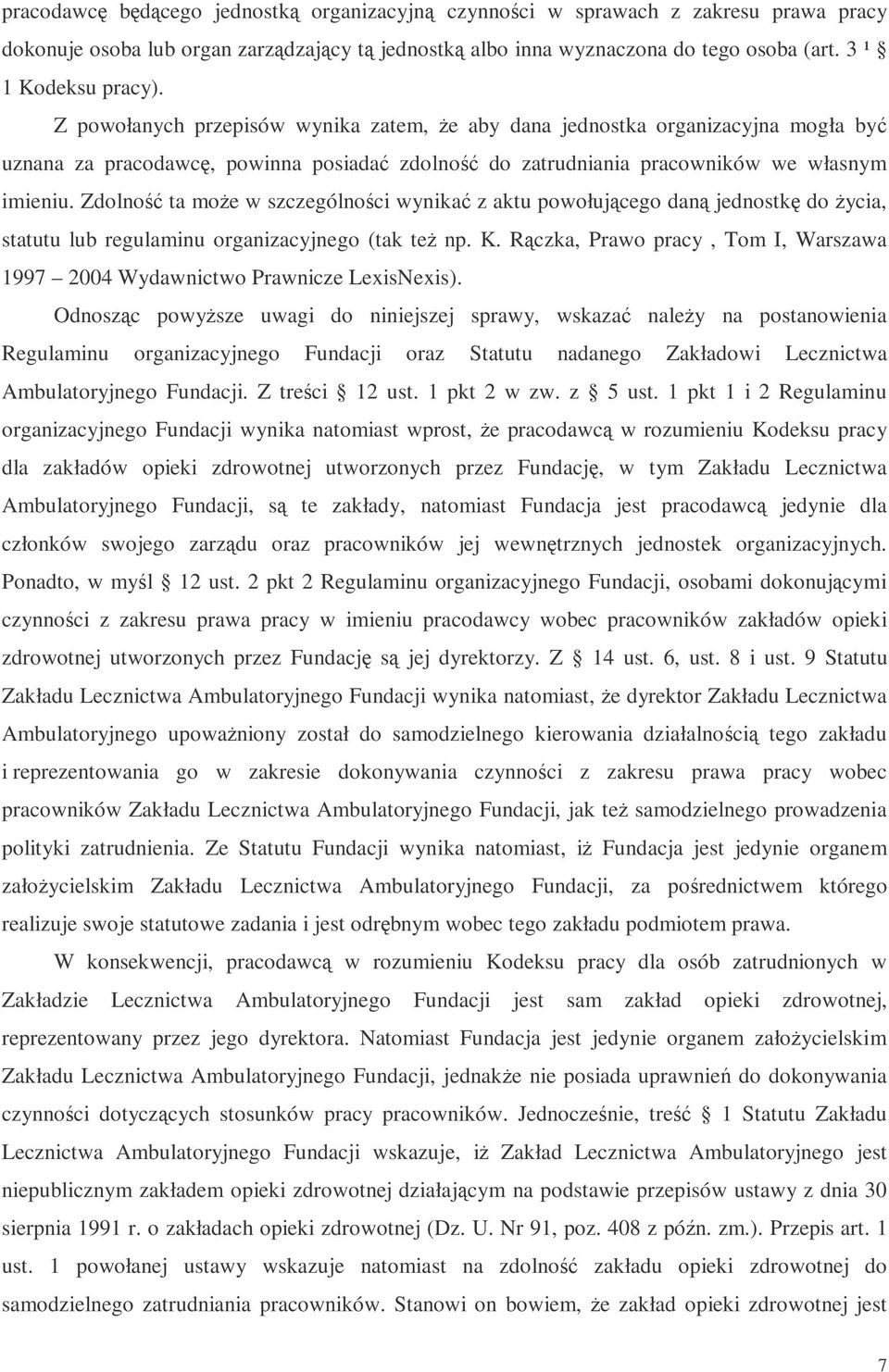 Zdolno ta moe w szczególnoci wynika z aktu powołujcego dan jednostk do ycia, statutu lub regulaminu organizacyjnego (tak te np. K.