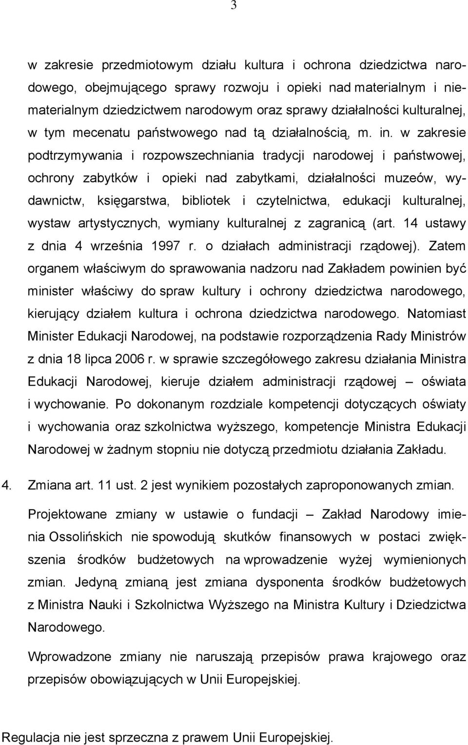 w zakresie podtrzymywania i rozpowszechniania tradycji narodowej i państwowej, ochrony zabytków i opieki nad zabytkami, działalności muzeów, wydawnictw, księgarstwa, bibliotek i czytelnictwa,