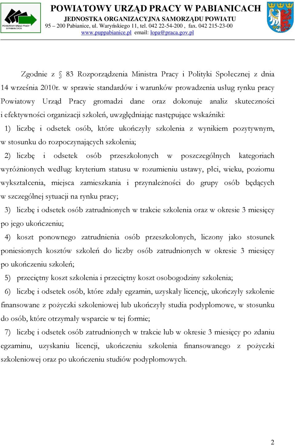 wskaźniki: 1) liczbę i odsetek osób, które ukończyły szkolenia z wynikiem pozytywnym, w stosunku do rozpoczynających szkolenia; 2) liczbę i odsetek osób przeszkolonych w poszczególnych kategoriach