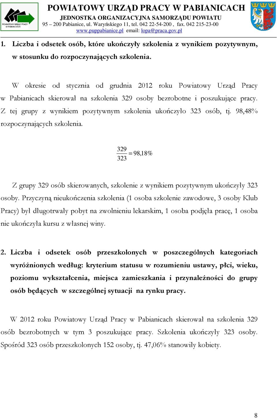 Z tej grupy z wynikiem pozytywnym szkolenia ukończyło 323 osób, tj. 98,48% rozpoczynających szkolenia.