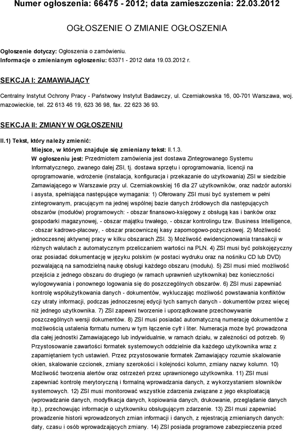 SEKCJA II: ZMIANY W OGŁOSZENIU II.1) Tekst, który należy zmienić: Miejsce, w którym znajduje się zmieniany tekst: II.1.3.