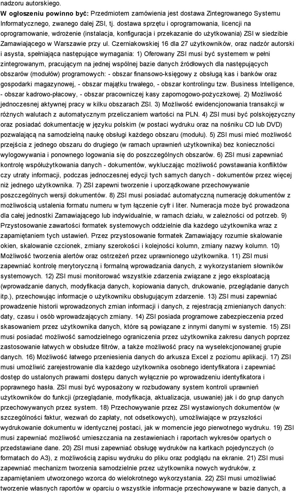 Czerniakowskiej 16 dla 27 użytkowników, oraz nadzór autorski i asysta, spełniająca następujące wymagania: 1) Oferowany ZSI musi być systemem w pełni zintegrowanym, pracującym na jednej wspólnej bazie