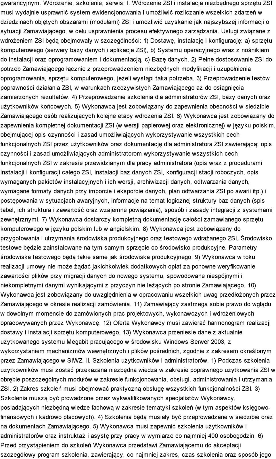 umożliwić uzyskanie jak najszybszej informacji o sytuacji Zamawiającego, w celu usprawnienia procesu efektywnego zarządzania.