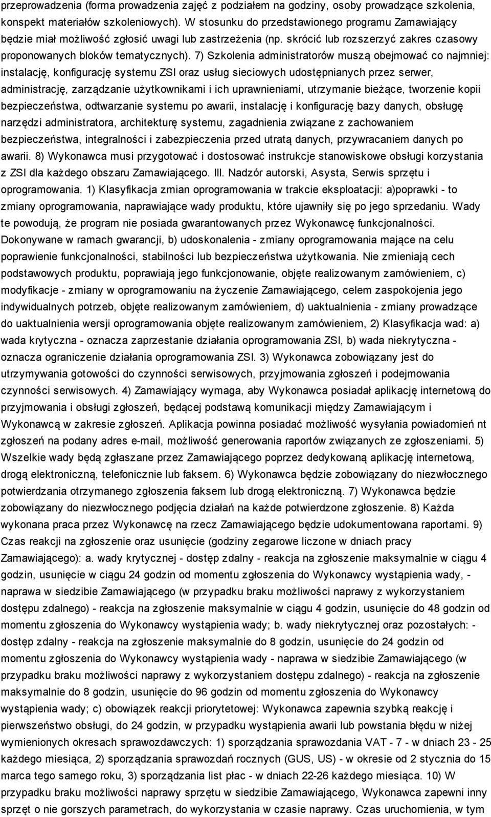 7) Szkolenia administratorów muszą obejmować co najmniej: instalację, konfigurację systemu ZSI oraz usług sieciowych udostępnianych przez serwer, administrację, zarządzanie użytkownikami i ich