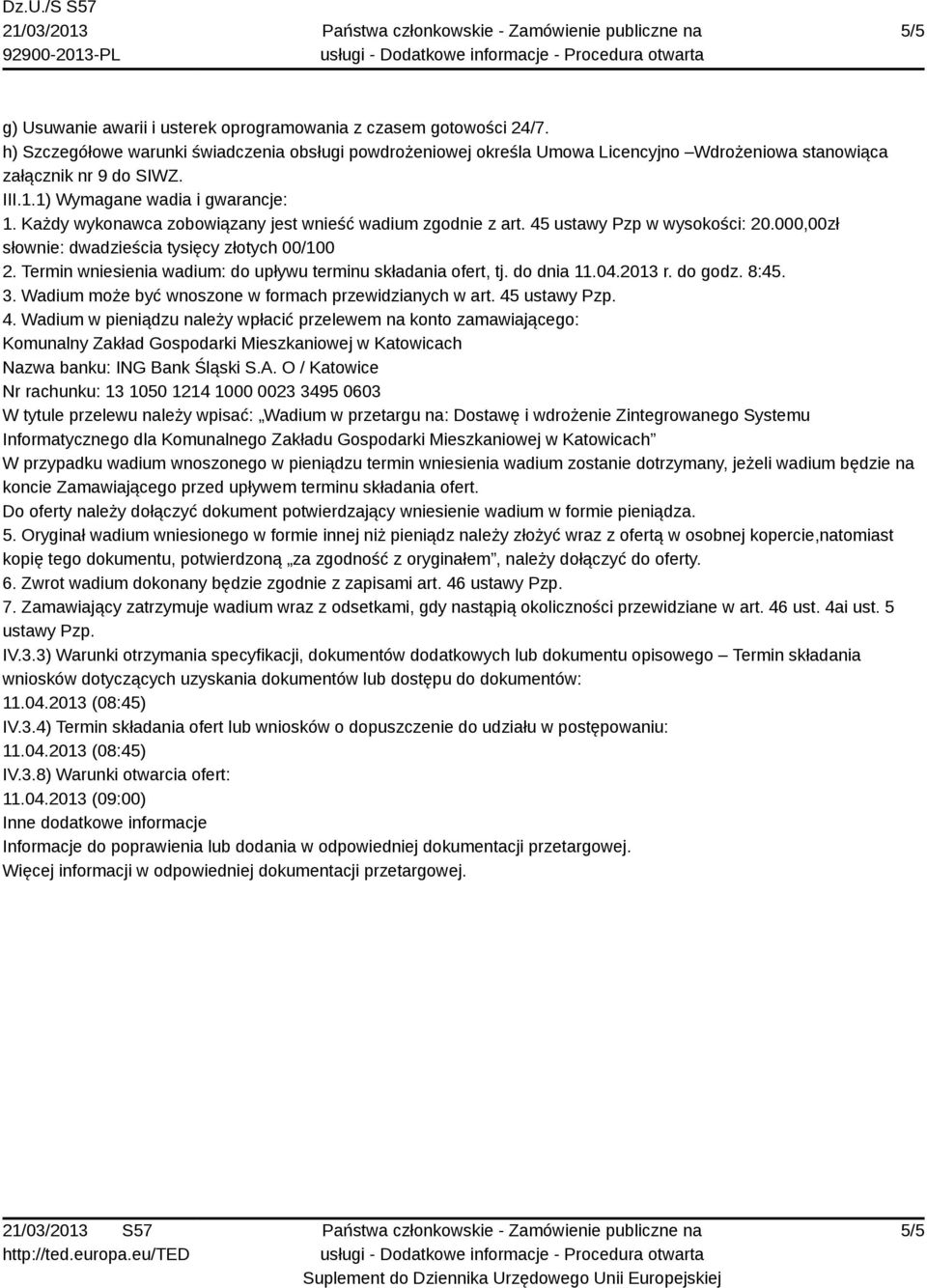 Każdy wykonawca zobowiązany jest wnieść wadium zgodnie z art. 45 ustawy Pzp w wysokości: 20.000,00zł słownie: dwadzieścia tysięcy złotych 00/100 2.