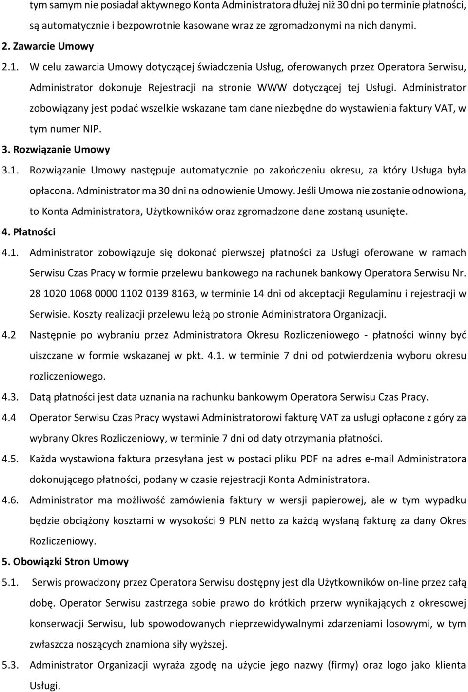 Administrator zobowiązany jest podać wszelkie wskazane tam dane niezbędne do wystawienia faktury VAT, w tym numer NIP. 3. Rozwiązanie Umowy 3.1.