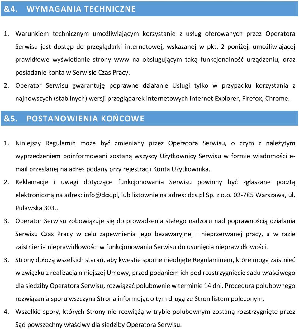 Operator Serwisu gwarantuję poprawne działanie Usługi tylko w przypadku korzystania z najnowszych (stabilnych) wersji przeglądarek internetowych Internet Explorer, Firefox, Chrome. &5.