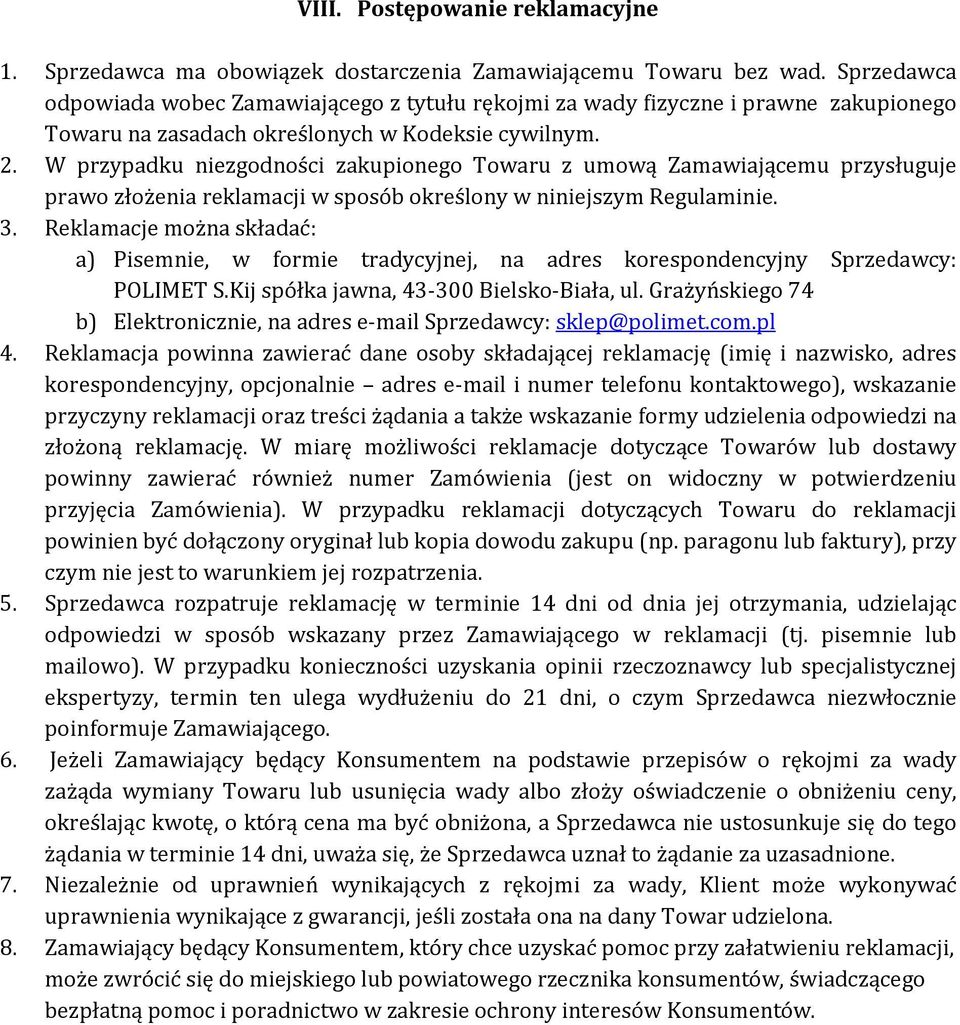 W przypadku niezgodności zakupionego Towaru z umową Zamawiającemu przysługuje prawo złożenia reklamacji w sposób określony w niniejszym Regulaminie. 3.