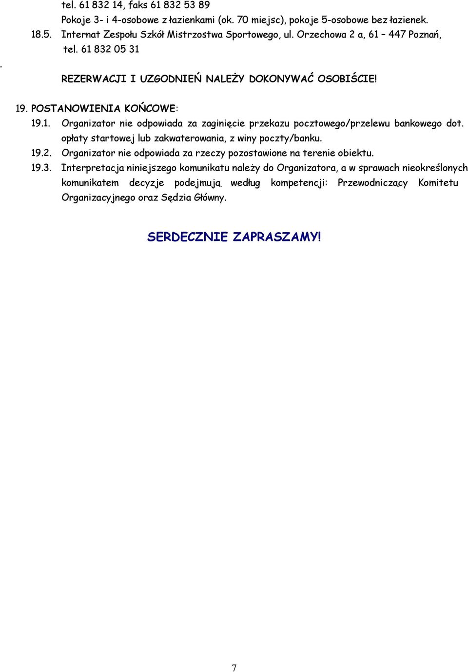 opłaty startowej lub zakwaterowania, z winy poczty/banku. 19.2. Organizator nie odpowiada za rzeczy pozostawione na terenie obiektu. 19.3.