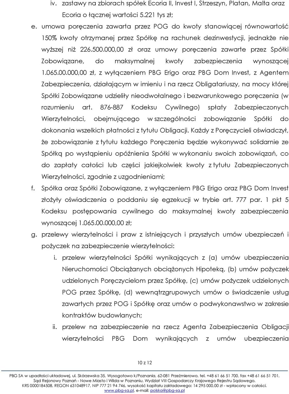 000,00 zł oraz umowy poręczenia zawarte przez Spółki Zobowiązane, do maksymalnej kwoty zabezpieczenia wynoszącej 1.065.00.000,00 zł, z wyłączeniem PBG Erigo oraz PBG Dom Invest, z Agentem