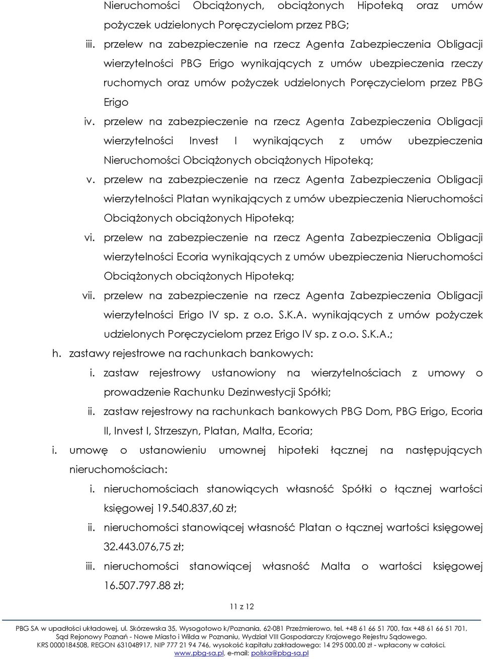 Erigo iv. przelew na zabezpieczenie na rzecz Agenta Zabezpieczenia Obligacji wierzytelności Invest I wynikających z umów ubezpieczenia Nieruchomości Obciążonych obciążonych Hipoteką; v.