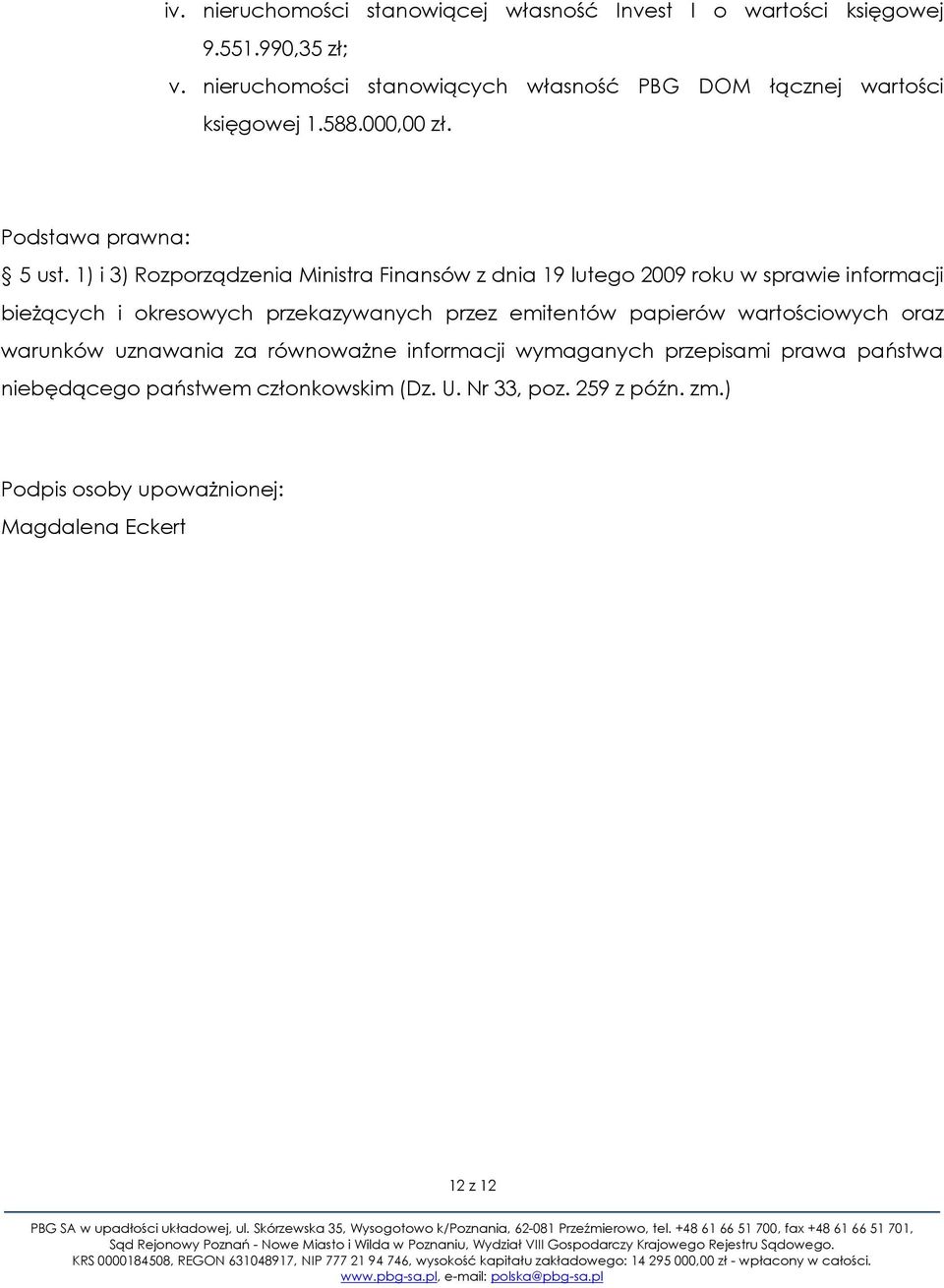 1) i 3) Rozporządzenia Ministra Finansów z dnia 19 lutego 2009 roku w sprawie informacji bieżących i okresowych przekazywanych przez emitentów