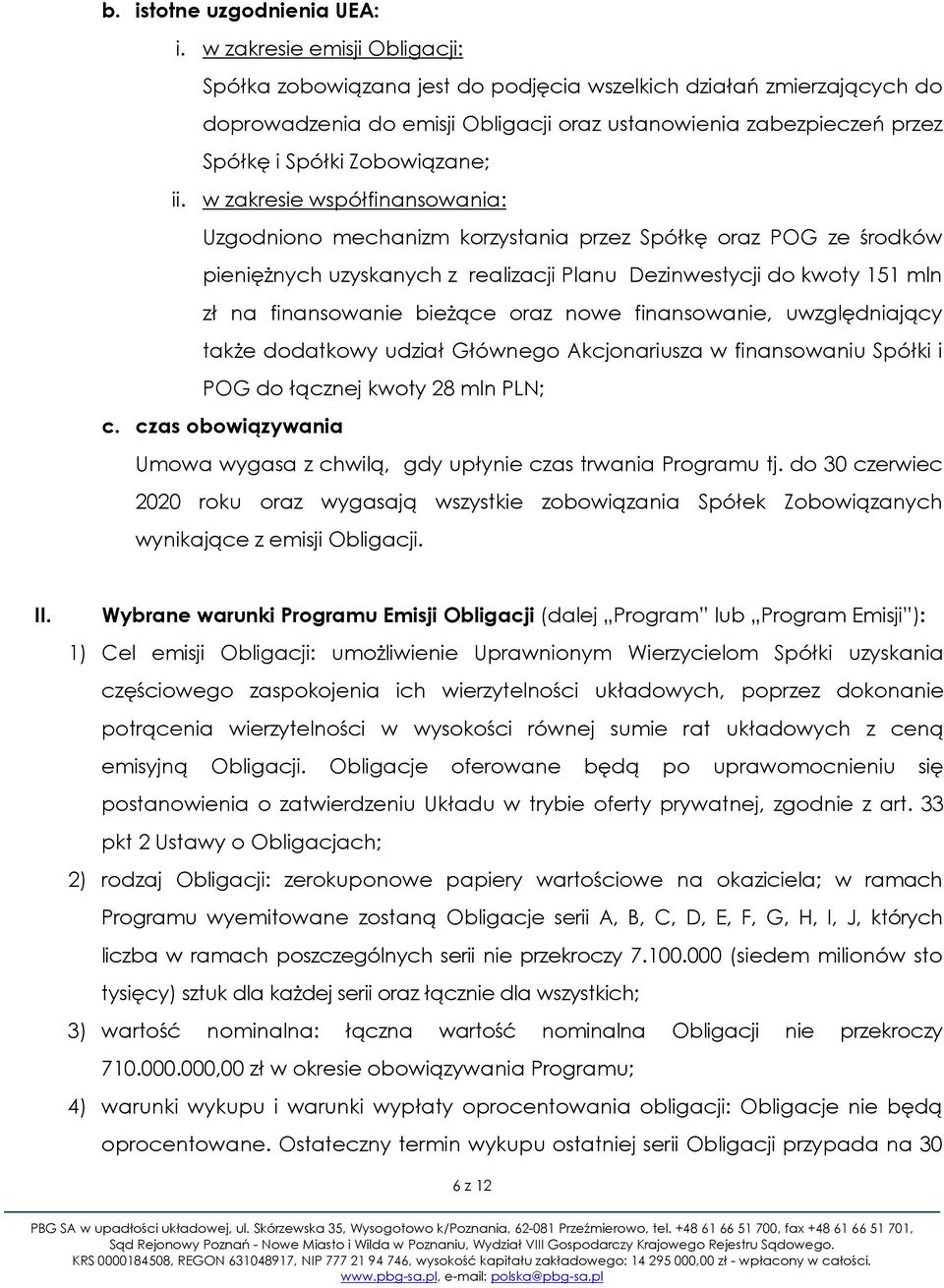 ii. w zakresie współfinansowania: Uzgodniono mechanizm korzystania przez Spółkę oraz POG ze środków pieniężnych uzyskanych z realizacji Planu Dezinwestycji do kwoty 151 mln zł na finansowanie bieżące