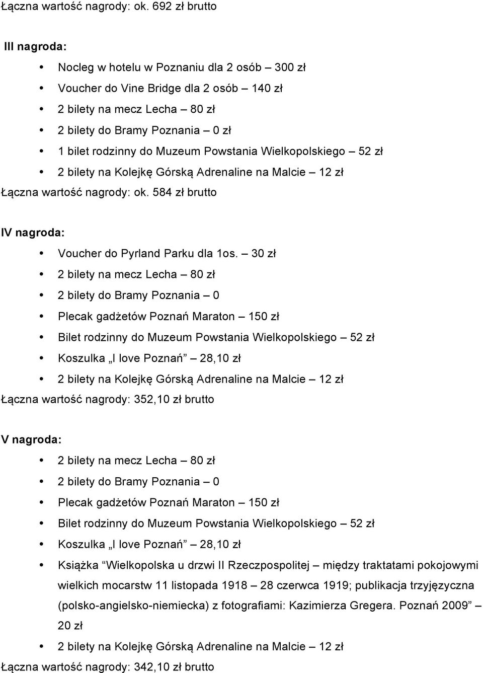 Wielkopolskiego 52 zł  584 zł brutto IV nagroda: Voucher do Pyrland Parku dla 1os.