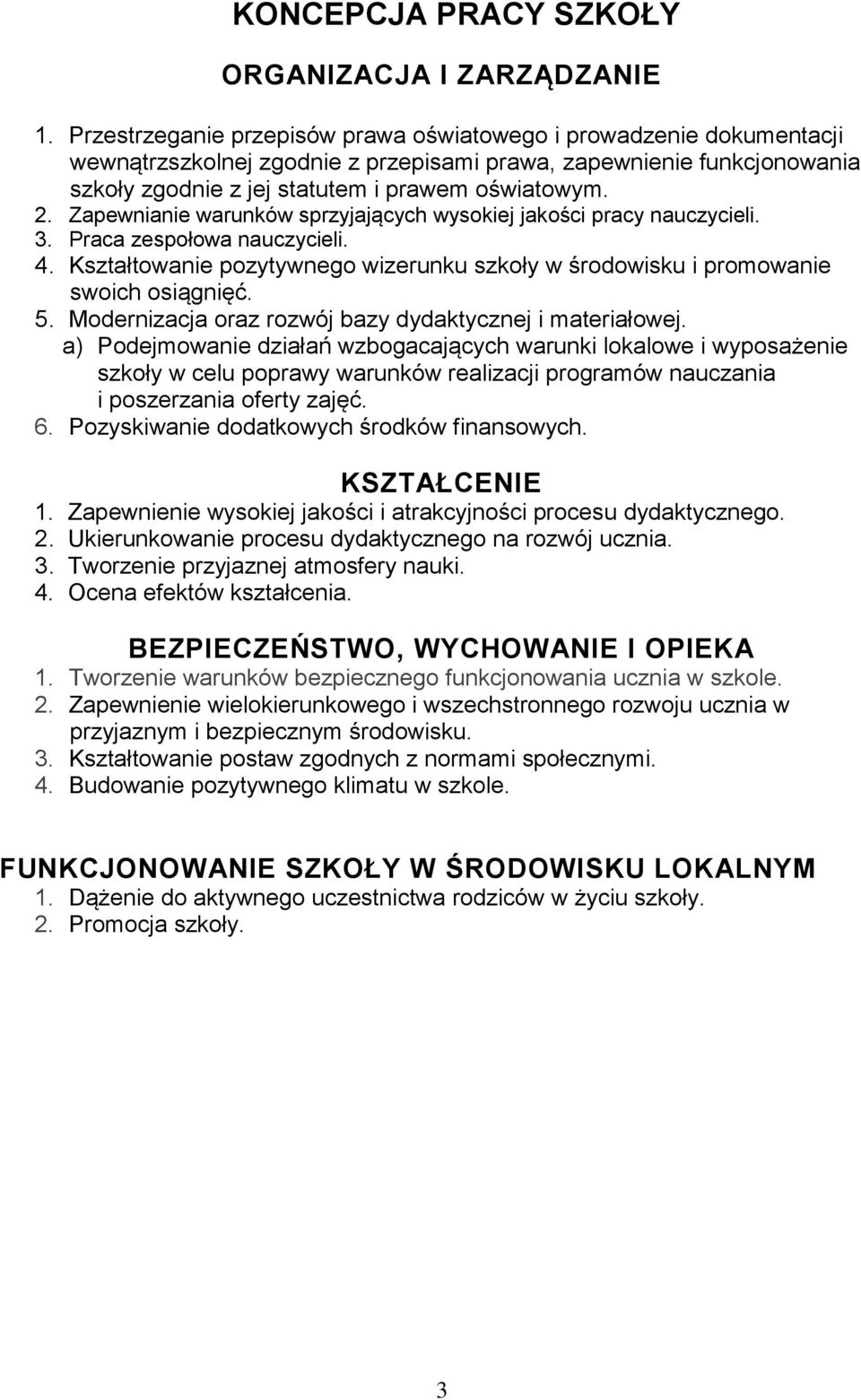 Zapewnianie warunków sprzyjających wysokiej jakości pracy nauczycieli. 3. Praca zespołowa nauczycieli. 4. Kształtowanie pozytywnego wizerunku szkoły w środowisku i promowanie swoich osiągnięć. 5.